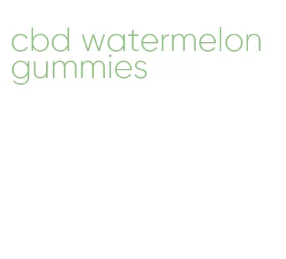 cbd watermelon gummies