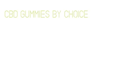 cbd gummies by choice