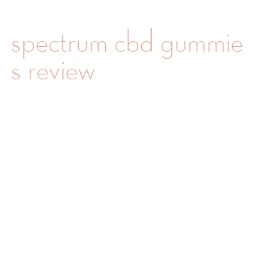 spectrum cbd gummies review