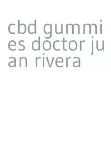 cbd gummies doctor juan rivera