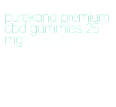 purekana premium cbd gummies 25 mg