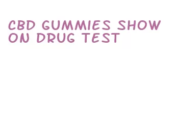 cbd gummies show on drug test