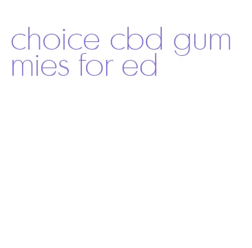 choice cbd gummies for ed