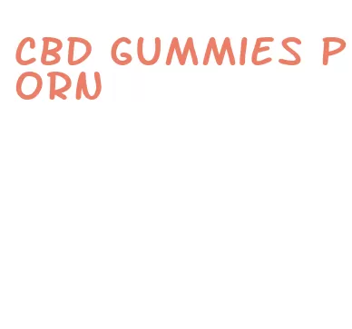 cbd gummies porn