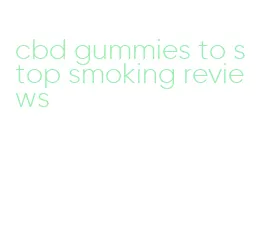 cbd gummies to stop smoking reviews