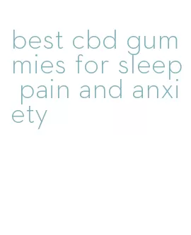 best cbd gummies for sleep pain and anxiety