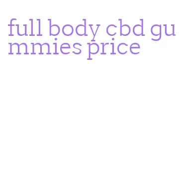 full body cbd gummies price