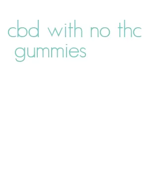 cbd with no thc gummies