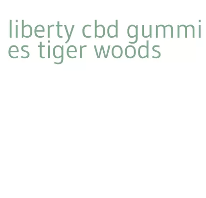 liberty cbd gummies tiger woods