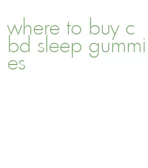 where to buy cbd sleep gummies