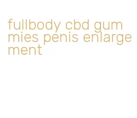 fullbody cbd gummies penis enlargement