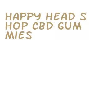 happy head shop cbd gummies