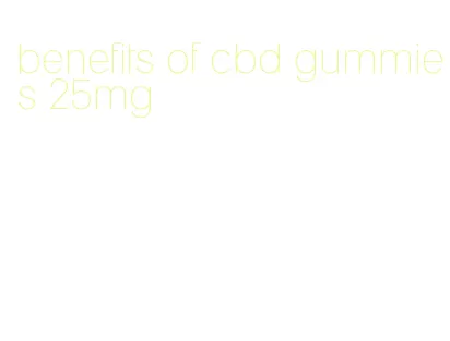 benefits of cbd gummies 25mg