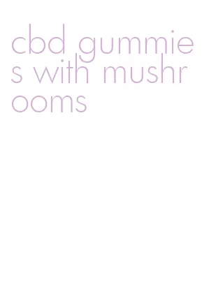 cbd gummies with mushrooms