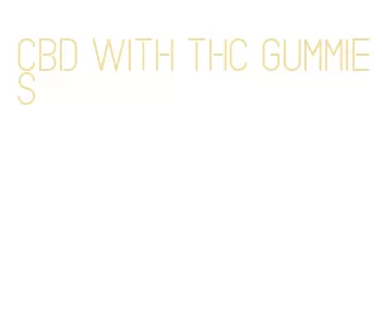 cbd with thc gummies