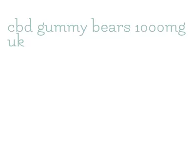 cbd gummy bears 1000mg uk