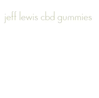 jeff lewis cbd gummies