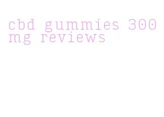 cbd gummies 300mg reviews