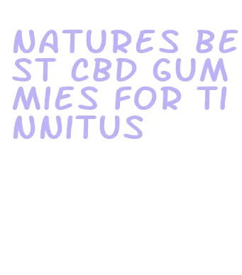 natures best cbd gummies for tinnitus