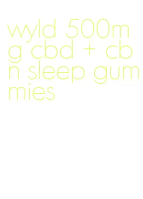 wyld 500mg cbd + cbn sleep gummies