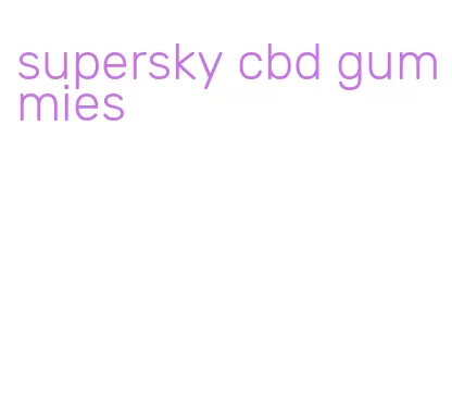 supersky cbd gummies