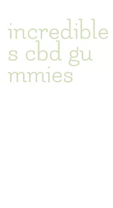 incredibles cbd gummies