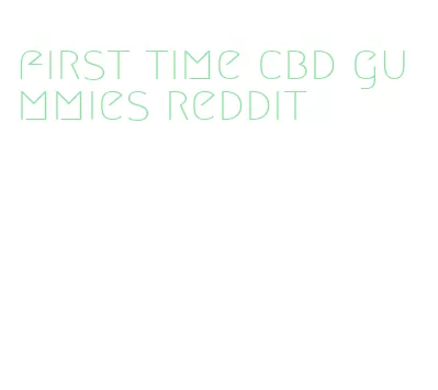 first time cbd gummies reddit