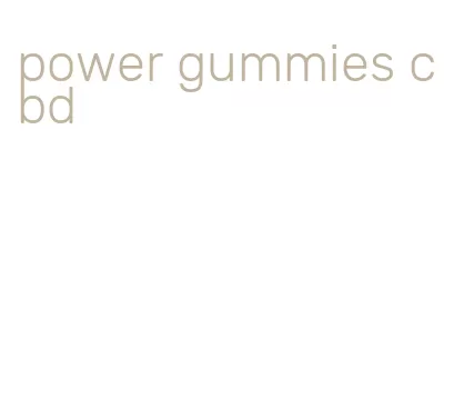 power gummies cbd