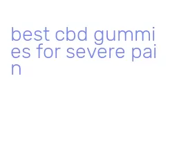 best cbd gummies for severe pain