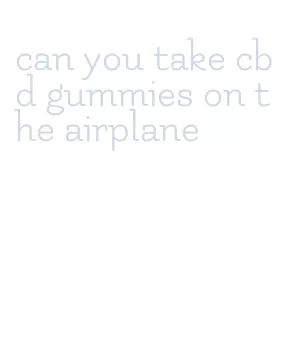 can you take cbd gummies on the airplane