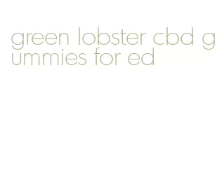 green lobster cbd gummies for ed