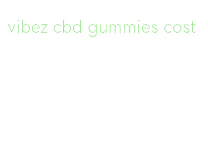 vibez cbd gummies cost