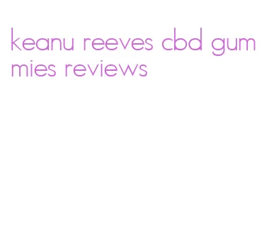 keanu reeves cbd gummies reviews