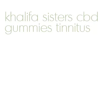 khalifa sisters cbd gummies tinnitus