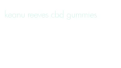 keanu reeves cbd gummies