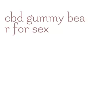 cbd gummy bear for sex