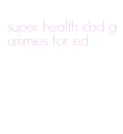 super health cbd gummies for ed