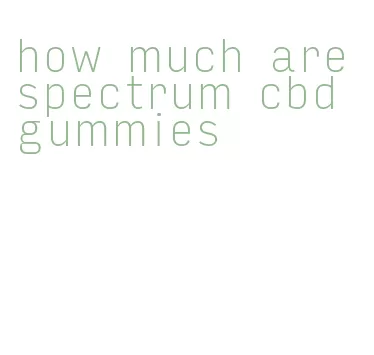 how much are spectrum cbd gummies