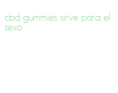 cbd gummies sirve para el sexo