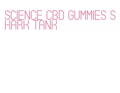 science cbd gummies shark tank