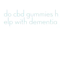 do cbd gummies help with dementia