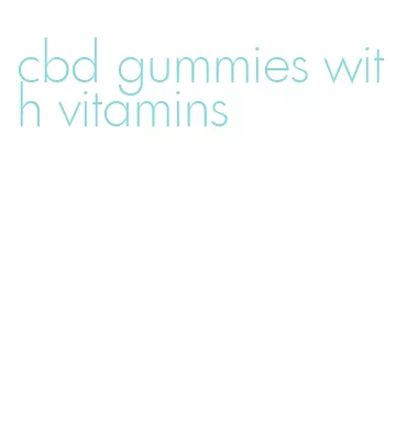 cbd gummies with vitamins