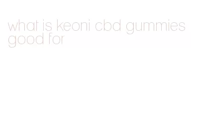 what is keoni cbd gummies good for