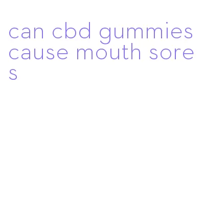 can cbd gummies cause mouth sores