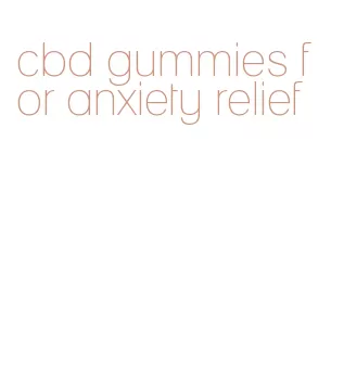 cbd gummies for anxiety relief