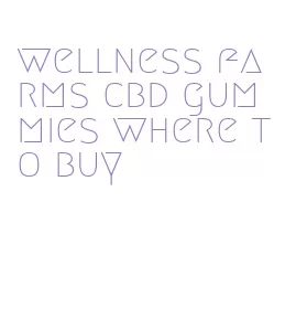 wellness farms cbd gummies where to buy