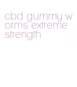 cbd gummy worms extreme strength