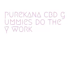 purekana cbd gummies do they work