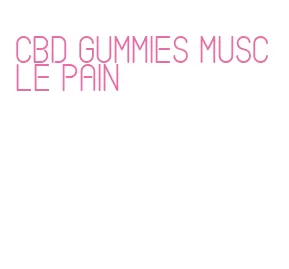 cbd gummies muscle pain