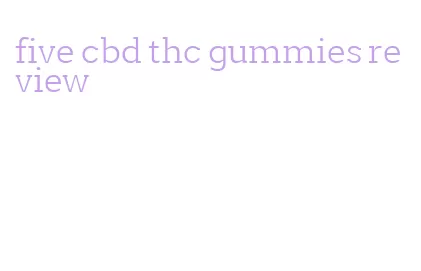 five cbd thc gummies review